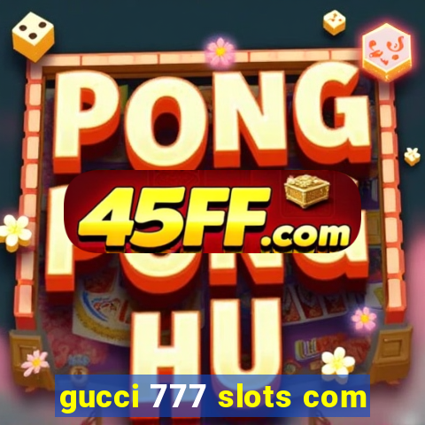 gucci 777 slots com